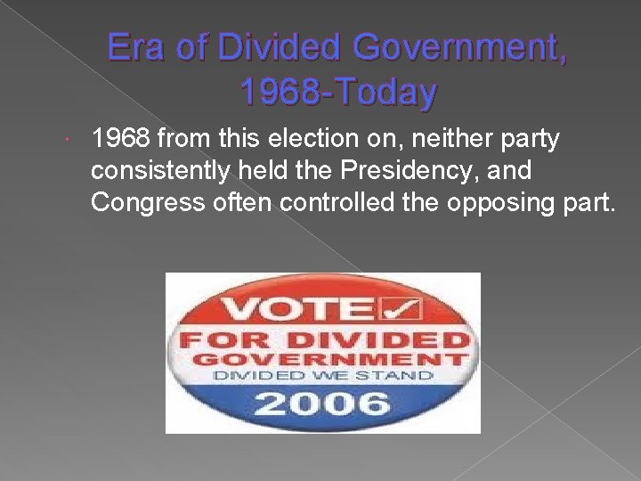 Era of Divided Government, 1968 -Today 1968 from this election on, neither party consistently