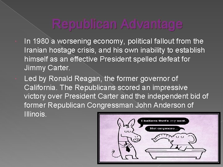 Republican Advantage In 1980 a worsening economy, political fallout from the Iranian hostage crisis,
