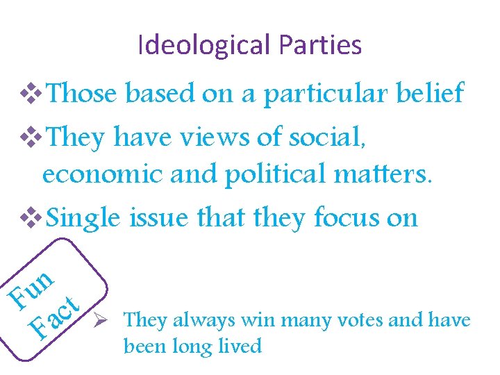Ideological Parties v. Those based on a particular belief v. They have views of