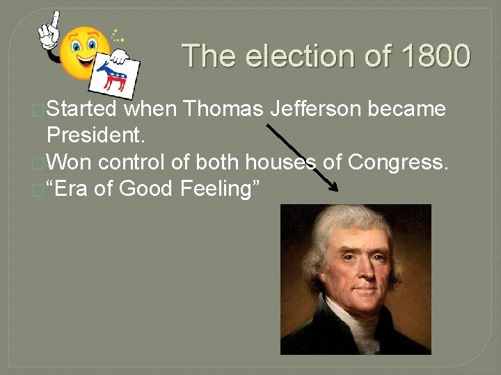 The election of 1800 �Started when Thomas Jefferson became President. �Won control of both