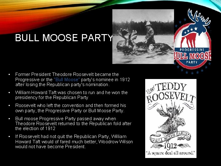 BULL MOOSE PARTY • Former President Theodore Roosevelt became the Progressive or the “Bull