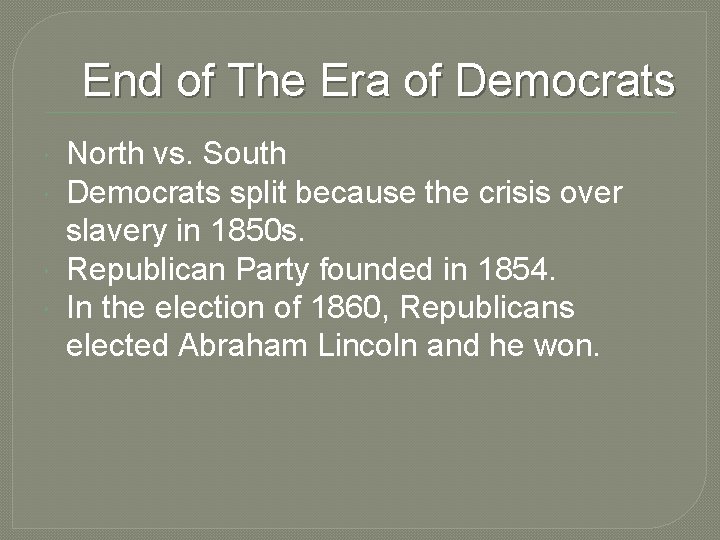 End of The Era of Democrats North vs. South Democrats split because the crisis