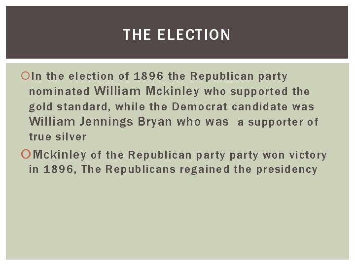 THE ELECTION In the election of 1896 the Republican party nominated William Mckinley who