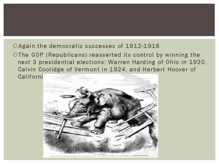  Again the democratic successes of 1912 -1916 The GOP (Republicans) reasserted its control