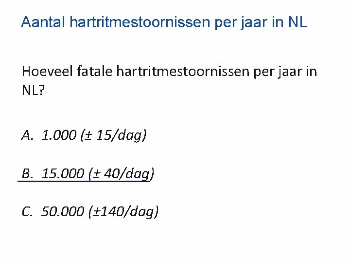 Aantal hartritmestoornissen per jaar in NL Hoeveel fatale hartritmestoornissen per jaar in NL? A.