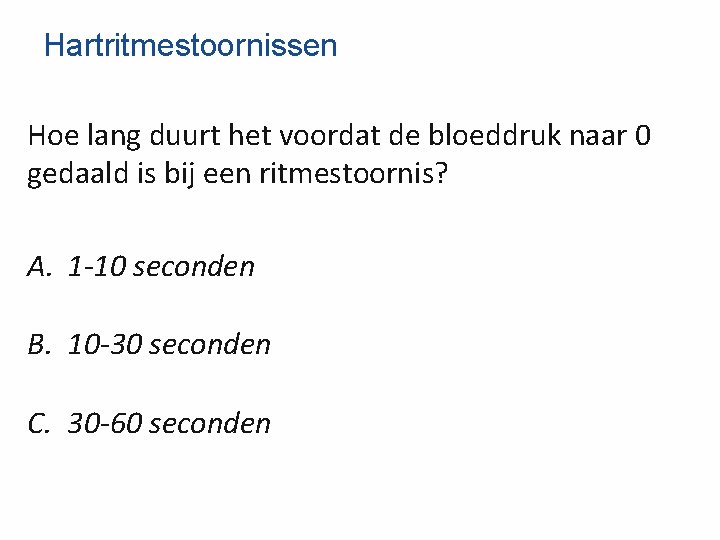 Hartritmestoornissen Hoe lang duurt het voordat de bloeddruk naar 0 gedaald is bij een