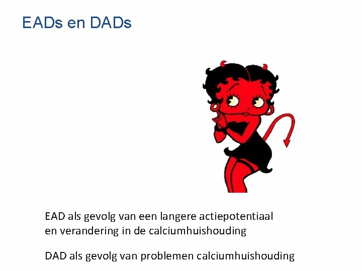 EADs en DADs EAD als gevolg van een langere actiepotentiaal en verandering in de