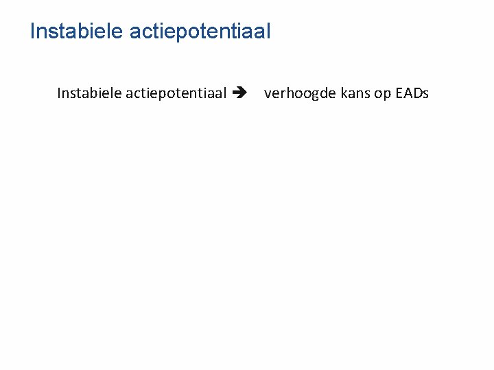 Instabiele actiepotentiaal verhoogde kans op EADs 