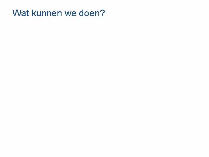 Wat kunnen we doen? 