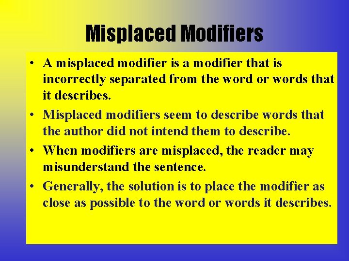 Misplaced Modifiers • A misplaced modifier is a modifier that is incorrectly separated from