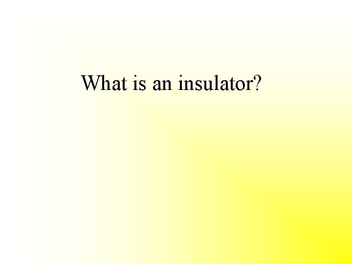 What is an insulator? 