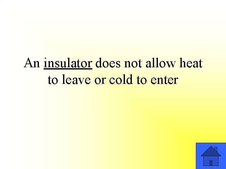 An insulator does not allow heat to leave or cold to enter 