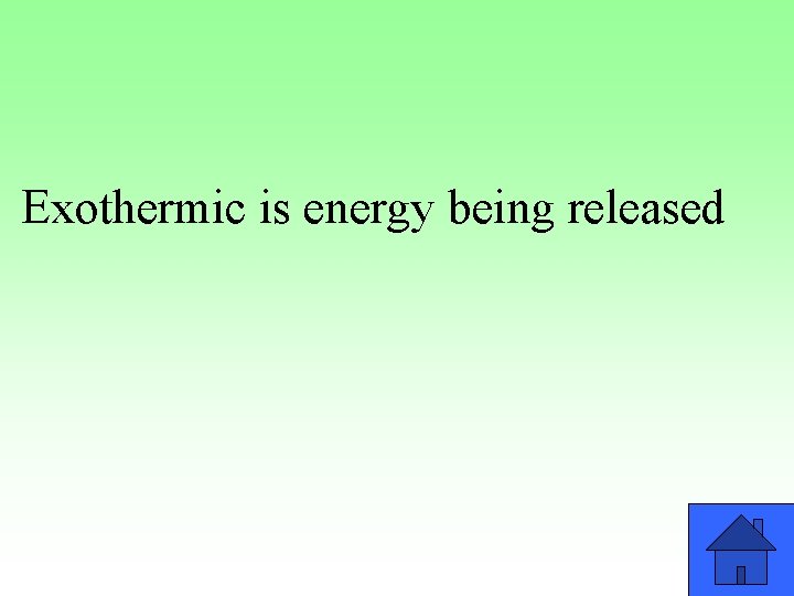Exothermic is energy being released 