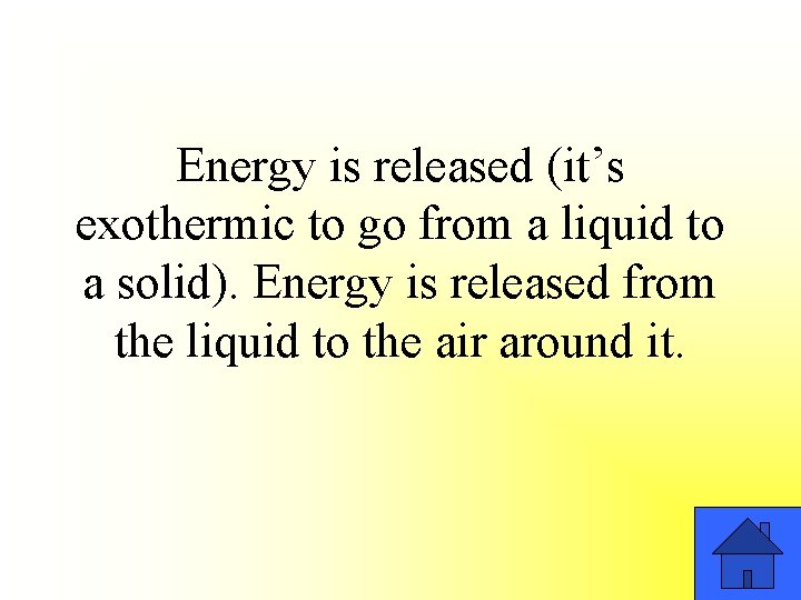 Energy is released (it’s exothermic to go from a liquid to a solid). Energy