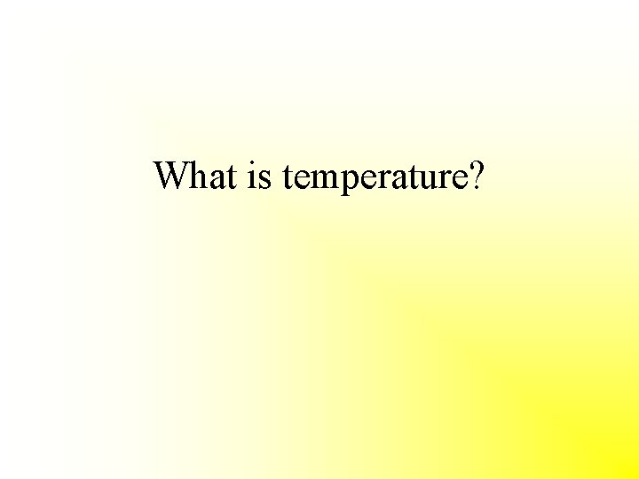 What is temperature? 
