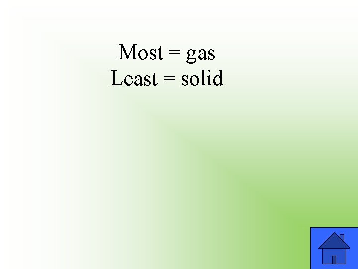 Most = gas Least = solid 