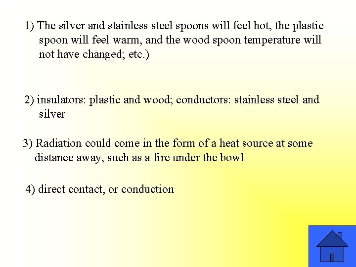 1) The silver and stainless steel spoons will feel hot, the plastic spoon will
