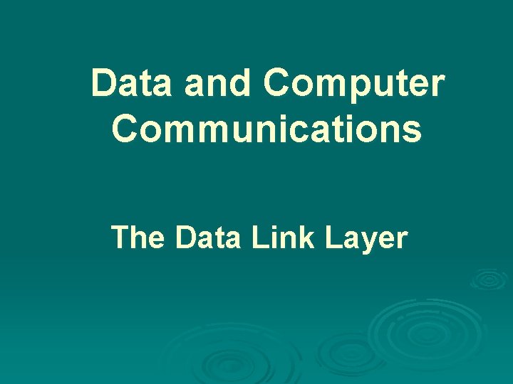Data and Computer Communications The Data Link Layer 