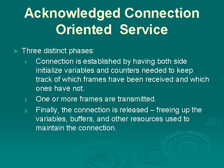 Acknowledged Connection Oriented Service Ø Three distinct phases: 1. Connection is established by having