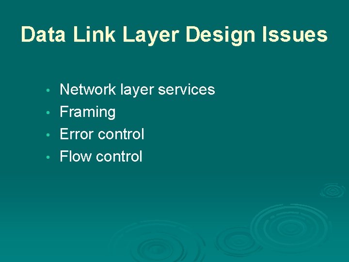 Data Link Layer Design Issues • • Network layer services Framing Error control Flow