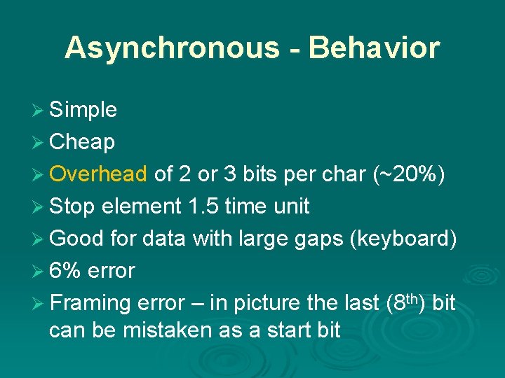 Asynchronous - Behavior Ø Simple Ø Cheap Ø Overhead of 2 or 3 bits