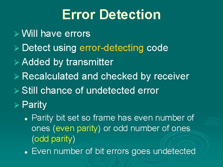 Error Detection Ø Will have errors Ø Detect using error-detecting code Ø Added by