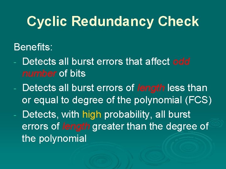 Cyclic Redundancy Check Benefits: - Detects all burst errors that affect odd number of