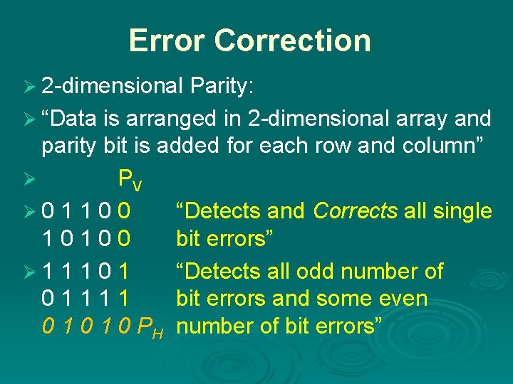 Error Correction Ø 2 -dimensional Parity: Ø “Data is arranged in 2 -dimensional array