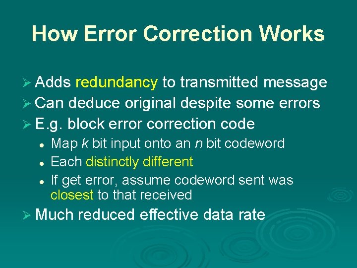 How Error Correction Works Ø Adds redundancy to transmitted message Ø Can deduce original