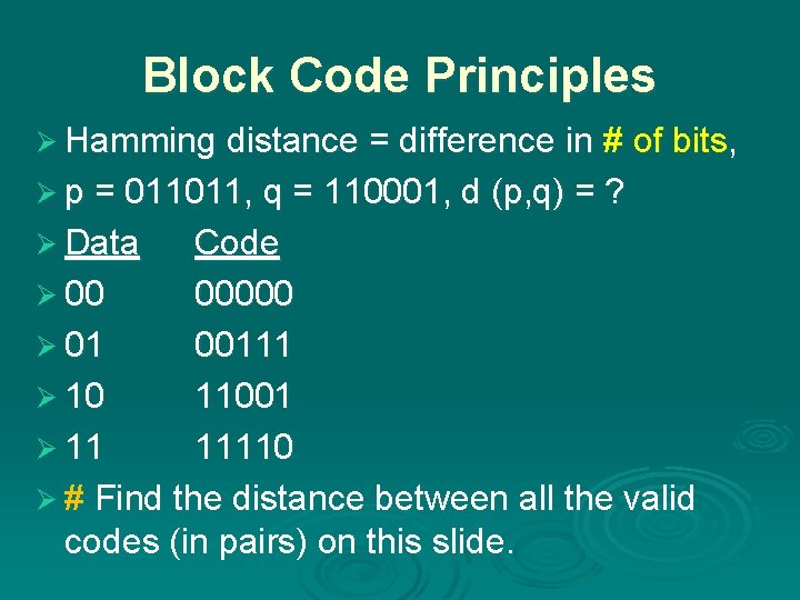 Block Code Principles Ø Hamming distance = difference in # of bits, Ø p