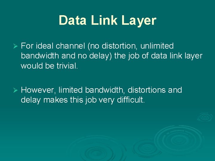 Data Link Layer Ø For ideal channel (no distortion, unlimited bandwidth and no delay)
