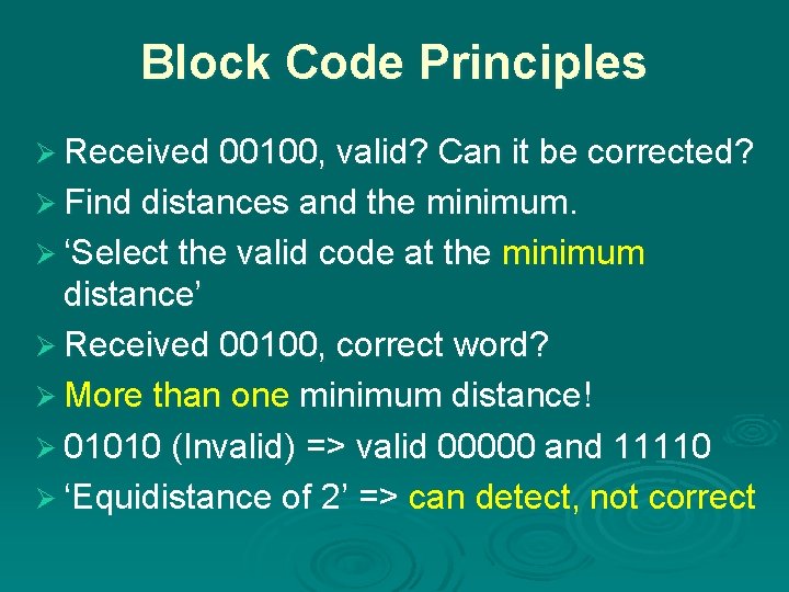 Block Code Principles Ø Received 00100, valid? Can it be corrected? Ø Find distances