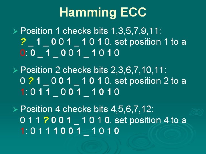 Hamming ECC Ø Position 1 checks bits 1, 3, 5, 7, 9, 11: ?