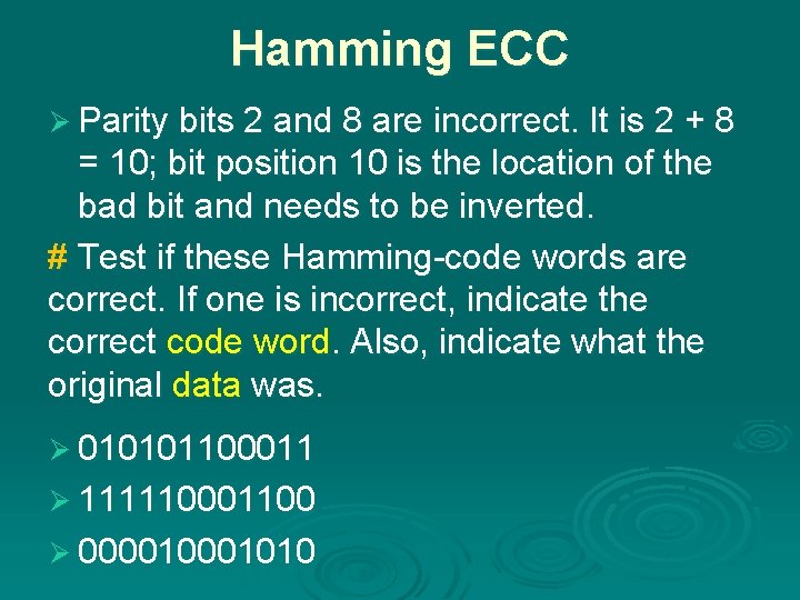 Hamming ECC Ø Parity bits 2 and 8 are incorrect. It is 2 +