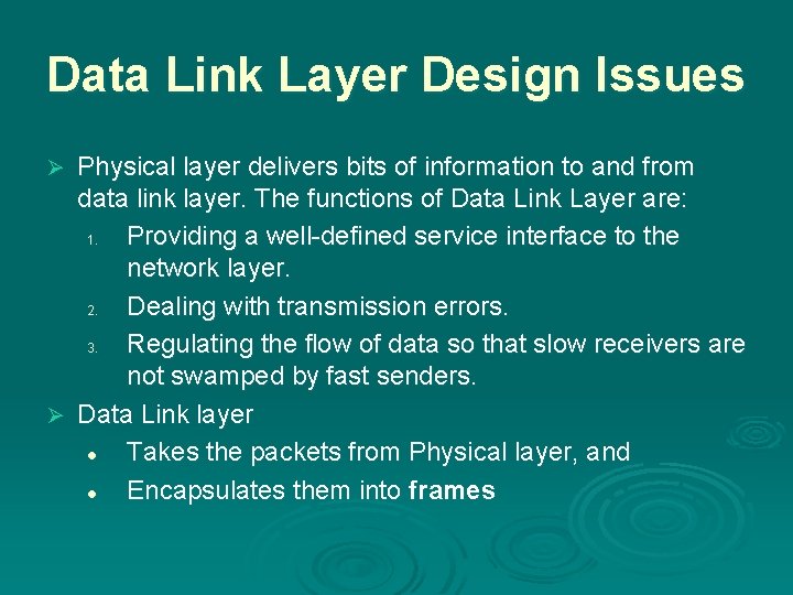 Data Link Layer Design Issues Physical layer delivers bits of information to and from