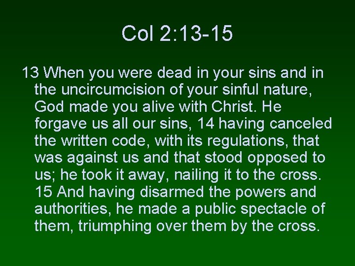 Col 2: 13 -15 13 When you were dead in your sins and in