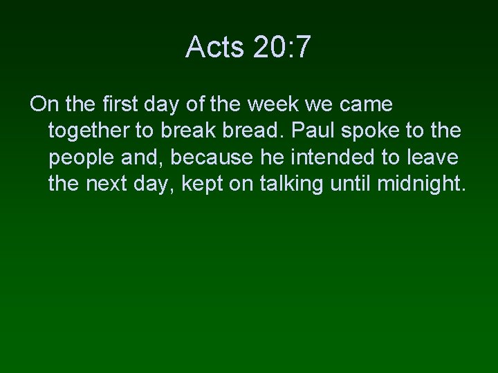 Acts 20: 7 On the first day of the week we came together to