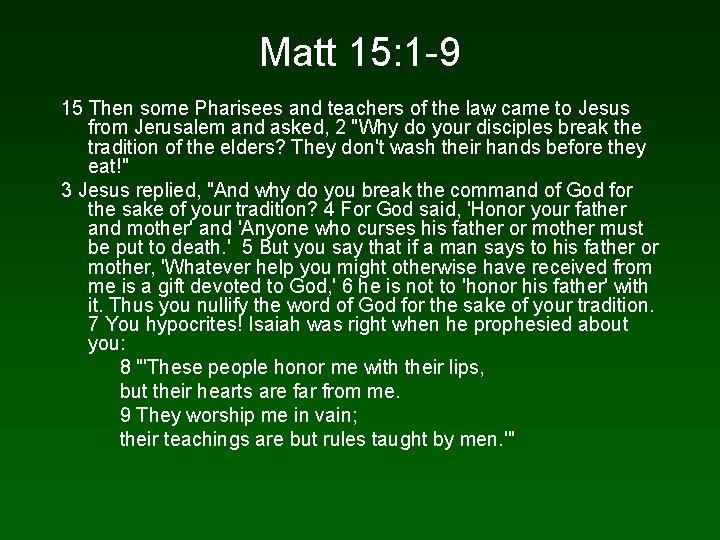 Matt 15: 1 -9 15 Then some Pharisees and teachers of the law came