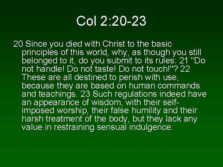 Col 2: 20 -23 20 Since you died with Christ to the basic principles