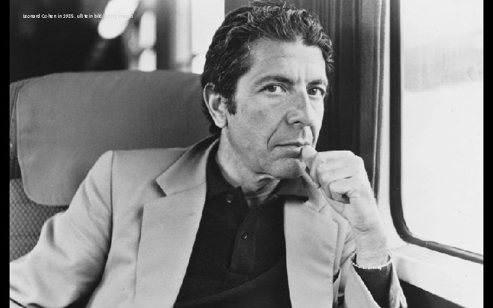 Leonard Cohen in 1985. ullstein bild/Getty Images 