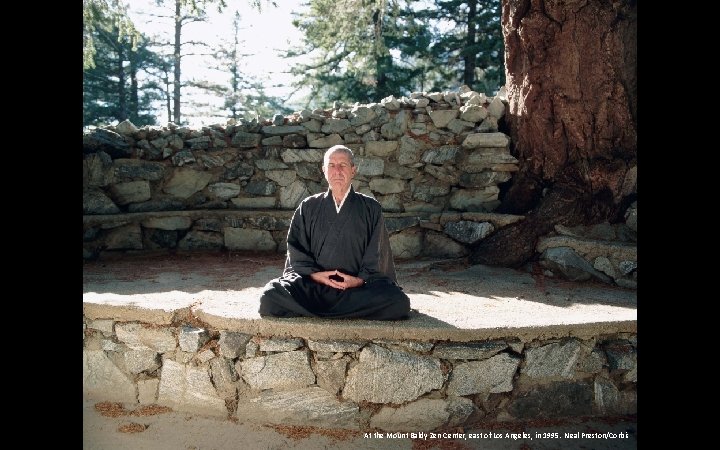At the Mount Baldy Zen Center, east of Los Angeles, in 1995. Neal Preston/Corbis