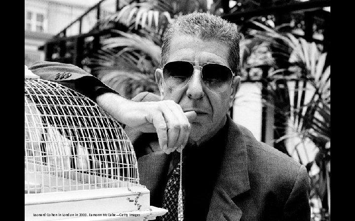 Leonard Cohen in London in 2001. Eamonn Mc. Cabe—Getty Images 