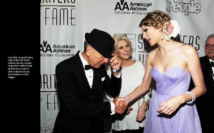 From left: Leonard Cohen, Judy Collins and Taylor Swift at the 41 st Annual