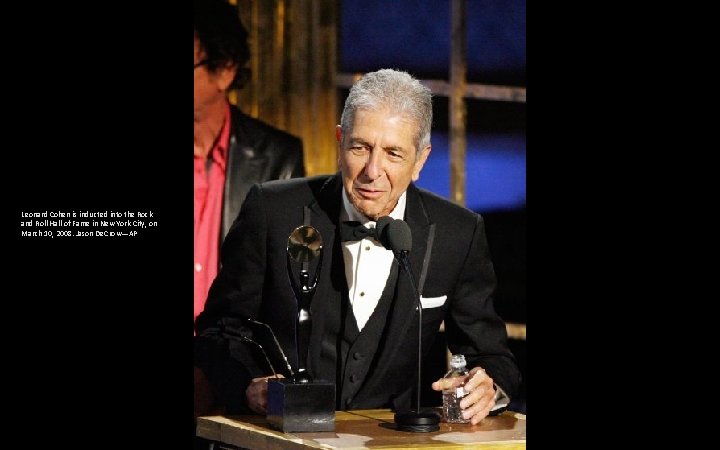Leonard Cohen is inducted into the Rock and Roll Hall of Fame in New