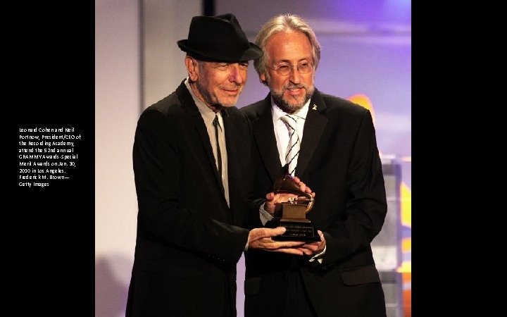 Leonard Cohen and Neil Portnow, President/CEO of the Recording Academy, attend the 52 nd