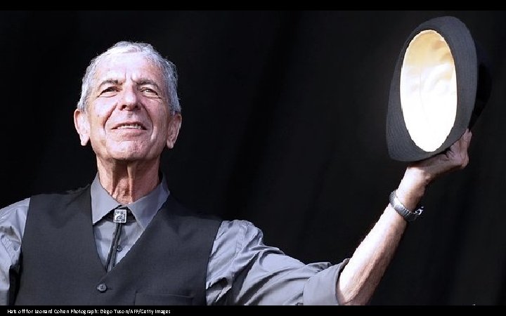 Hats off for Leonard Cohen Photograph: Diego Tuson/AFP/Getty Images 