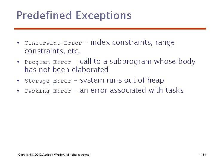 Predefined Exceptions • Constraint_Error - index constraints, range constraints, etc. • Program_Error - call