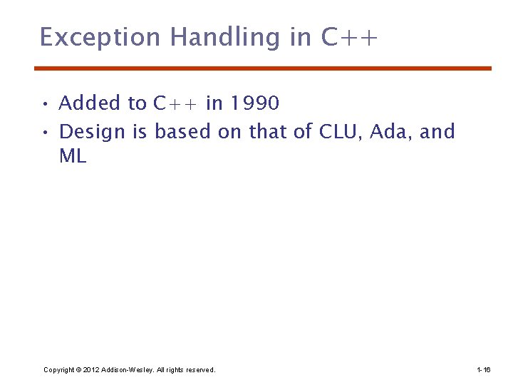 Exception Handling in C++ • Added to C++ in 1990 • Design is based