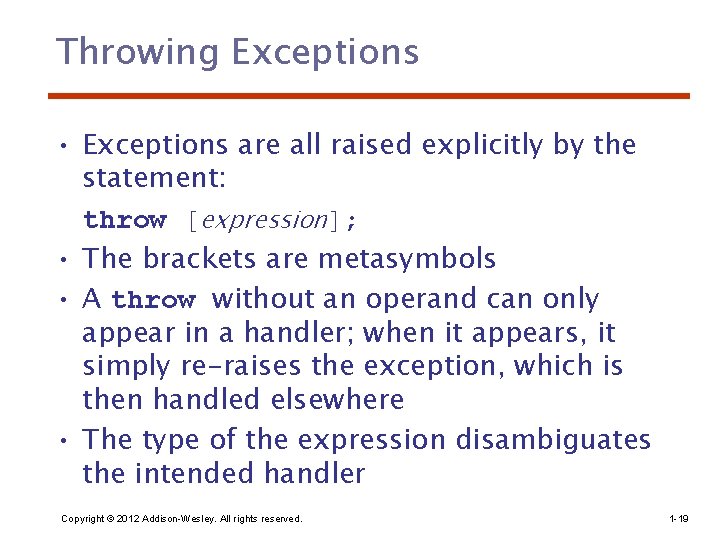 Throwing Exceptions • Exceptions are all raised explicitly by the statement: throw [expression]; •