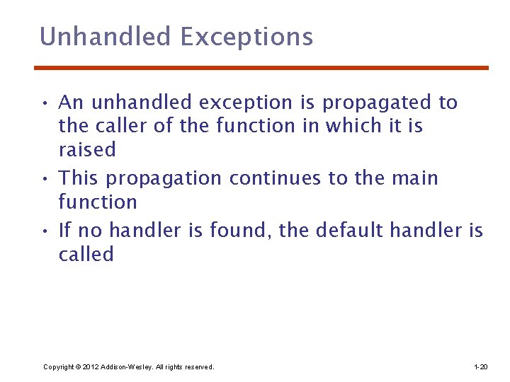 Unhandled Exceptions • An unhandled exception is propagated to the caller of the function
